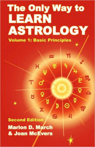 Title: The Only Way to Learn Astrology, Volume 1, Second Edition, Author: Marion D March