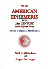 Title: The American Ephemeris for the 21st Century, 2000-2050 at Noon, Author: Neil F Michelsen