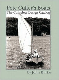 Title: Pete Culler's Boats: The Complete Design Catalog, Author: John Burke