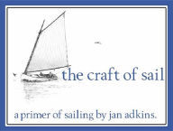 Title: The Craft of Sail: A Primer of Sailing, Author: Jan Adkins