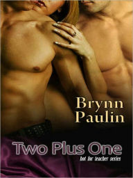 Title: Two Plus One [Hot for Teacher Series], Author: Brynn Paulin