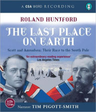 Title: The Last Place on Earth: Scott and Amundsen: Their Race to the South Pole, Author: Roland Huntford