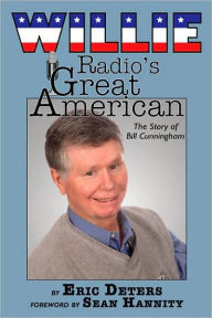 Title: Willie: Radio's Great American: The Story of Bill Cunningham, Author: Eric Deters