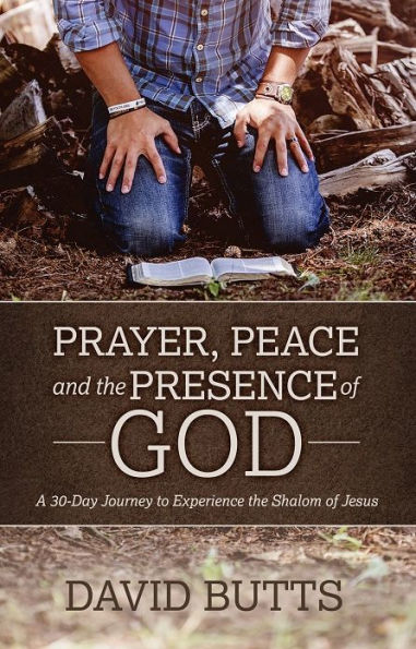 Prayer, Peace and the Presence of God: A 30-Day Journey to Experience Shalom Jesus