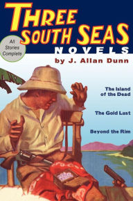 Title: Three South Seas Novels, Author: J. Allan Dunn