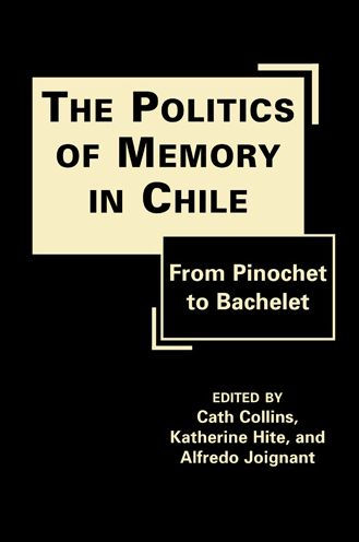 The Politics of Memory in Chile: From Pinochet to Bachelet