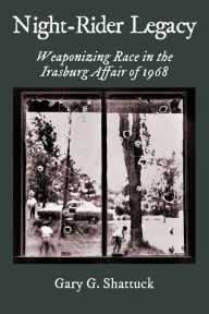 Title: Night-Rider Legacy: Weaponizing Race in the Irasburg Affair of 1968, Author: Gary G Shattuck