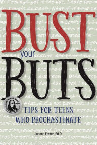 Title: Bust Your BUTS: Tips for Teens Who Procrastinate, Author: Joanne Foster