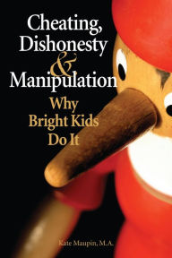 Title: Cheating, Dishonesty, and Manipulation: Why Bright Kids Do It, Author: Kate Maupin