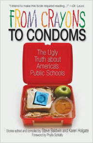 Title: From Crayons to Condoms: The Ugly Truth About America's Public Schools, Author: Steve Baldwin