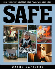 Title: Safe: How to Protect Yourself, Your Family, and Your Home / Edition 1, Author: Wayne LaPierre