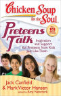 Chicken Soup for the Soul: Preteens Talk: Inspiration and Support for Preteens from Kids Just Like Them