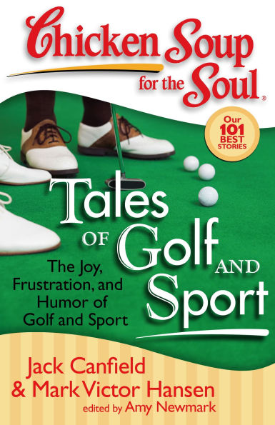 Chicken Soup for The Soul: Tales of Golf and Sport: Joy, Frustration, Humor Sport