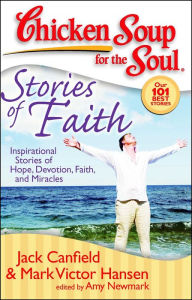 Title: Chicken Soup for the Soul: Stories of Faith: Inspirational Stories of Hope, Devotion, Faith, and Miracles, Author: Jack Canfield