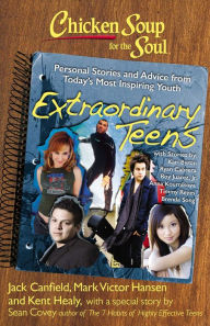 Title: Chicken Soup for the Soul: Extraordinary Teens: Personal Stories and Advice from Today's Most Inspiring Youth, Author: Jack Canfield