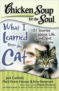 Title: Chicken Soup for the Soul: What I Learned from the Cat: 101 Stories about Life, Love, and Lessons, Author: Jack Canfield