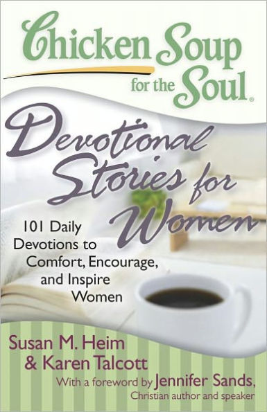 Chicken Soup for the Soul: Devotional Stories Women: 101 Daily Devotions to Comfort, Encourage, and Inspire Women