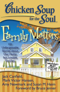 Title: Chicken Soup for the Soul: Family Matters: 101 Unforgettable Stories about Our Nutty but Lovable Families, Author: Jack Canfield