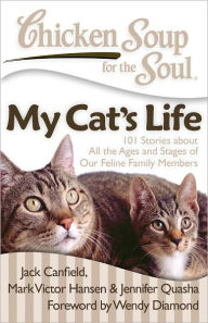 Title: Chicken Soup for the Soul: My Cat's Life: 101 Stories about All the Ages and Stages of Our Feline Family Members, Author: Jack Canfield