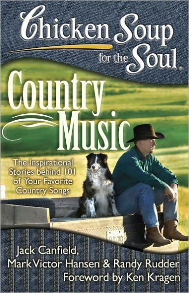 Chicken Soup for The Soul: Country Music: Inspirational Stories behind 101 of Your Favorite Songs