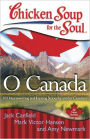 Chicken Soup for the Soul: O Canada: 101 Heartwarming and Inspiring Stories by and for Canadians