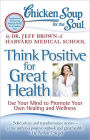 Chicken Soup for the Soul: Think Positive for Great Health: Use Your Mind to Promote Your Own Healing and Wellness