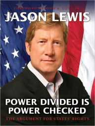 Title: Power Divided is Power Checked - The Argument for States' Rights, Author: Jason Lewis