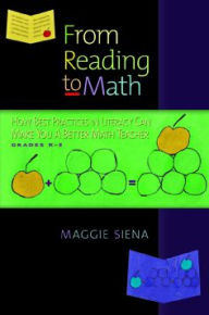 Title: From Reading to Math, Grades K-5: How Best Practices in Literacy Can Make You a Better Math Teacher, Author: Maggie Siena