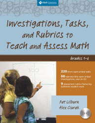 Title: Investigations, Tasks, and Rubrics to Teach and Assess Math, Grades 1-6, Author: Pat Lilburn