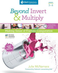 Title: Beyond Invert and Multiply, Grades 3-6: Making Sense of Fraction Computation, Author: Julie McNamara