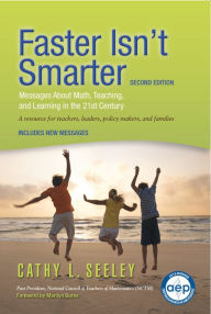 Title: Faster Isn't Smarter (2nd Edition): Messages About Math, Teaching, and Learning in the 21st Century, Author: Cathy L. Seeley