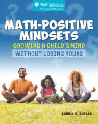Free downloading of books in pdf Math-Positive Mindsets: Growing a Child's Mind without Losing Yours by Carrie S. Cutler DJVU PDF MOBI (English Edition)