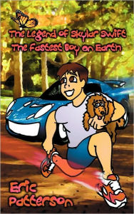 Title: The Legend of Skylar Swift, the Fastest Boy on Earth, Author: Eric Patterson