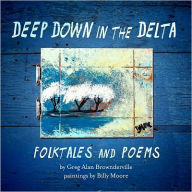 Title: Deep Down in the Delta: Folktales and Poems, Author: Greg Alan Brownderville