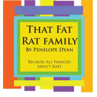 Title: That Fat Rat Family--Because All Families Aren't Rats, Author: Penelope Dyan