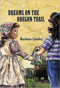 Title: Dreams on the Oregon Trail, Author: Barbara Linsley