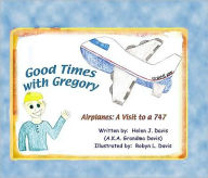 Title: Good Times with Gregory: Airplanes: A Visit to a 747, Author: Helen J. Davis