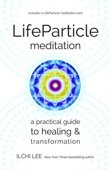 LifeParticle Meditation: A Practical Guide to Healing and Transformation