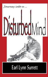 Title: Journey Into a Disturbed Mind, Author: Earl Lynn Surrett