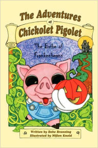 Title: The Adventures Of Chickolet Pigolet, Author: Debe Branning