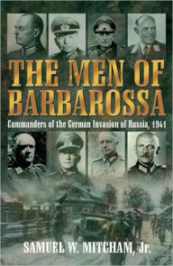 Title: Men of Barbarossa: Commanders of the German Invasion of Russia, 1941, Author: Samuel Mitcham