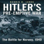 Hitler's Preemptive War: The Battle for Norway, 1940