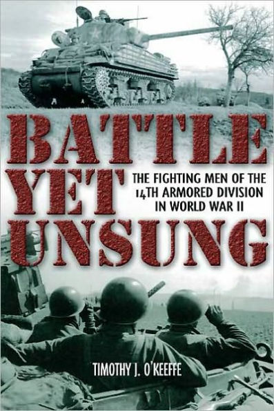 Battle Yet Unsung: the Fighting Men of 14th Armored Division World War II