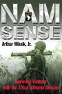 Nam Sense: Surviving Vietnam with the 101st Airborne Division