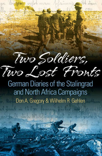 Two Soldiers, Two Lost Fronts: German War Diaries of the Stalingrad and North Africa Campaigns