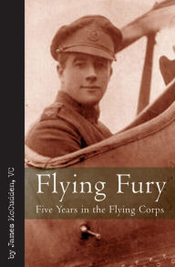 Title: Flying Fury: Five Years in the Royal Flying Corps, Author: James McCudden