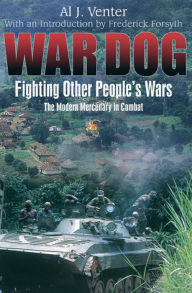 Title: War Dog: Fighting Other People's Wars -The Modern Mercenary in Combat, Author: Al Venter