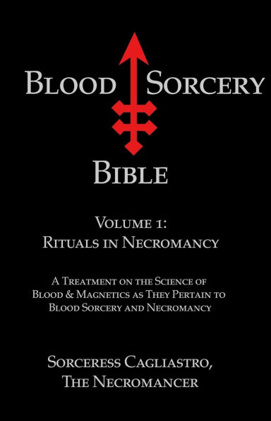 Blood Sorcery Bible Volume 1: Rituals Necromancy