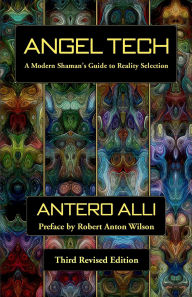 Title: Angel Tech: A Modern Shaman's Guide to Reality Selection, Author: Antero Alli