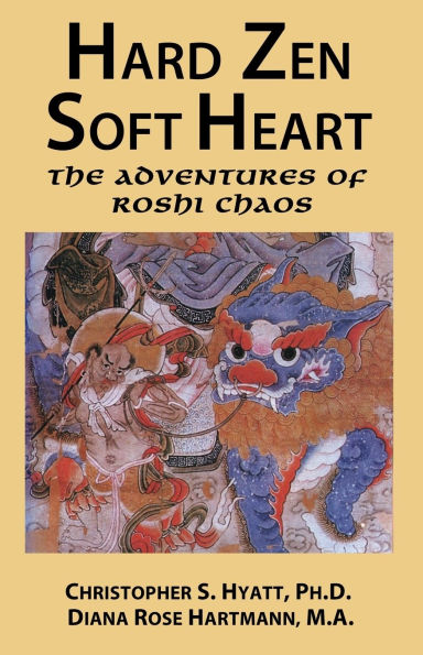 Hard Zen, Soft Heart: The Adventures of Roshi Chaos